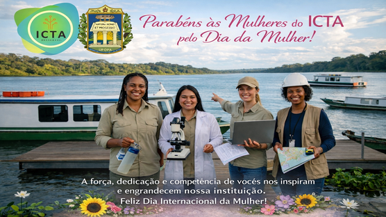 O Instituto de Ciências e Tecnologia das Águas (ICTA/UFOPA) parabeniza todas as mulheres pelo Dia Internacional da Mulher, reconhecendo a dedicação e a importante contribuição de docentes, técnicas, pesquisadoras e estudantes para o fortalecimento do ensino, da pesquisa, da extensão e da gestão universitária